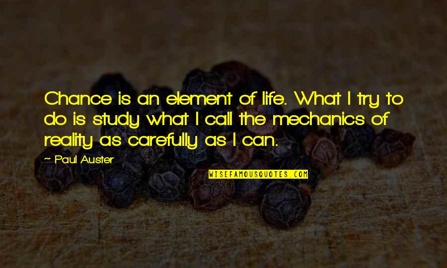 Ponderousness Quotes By Paul Auster: Chance is an element of life. What I