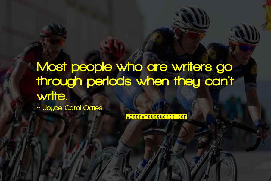 Pondolfino Dentist Quotes By Joyce Carol Oates: Most people who are writers go through periods