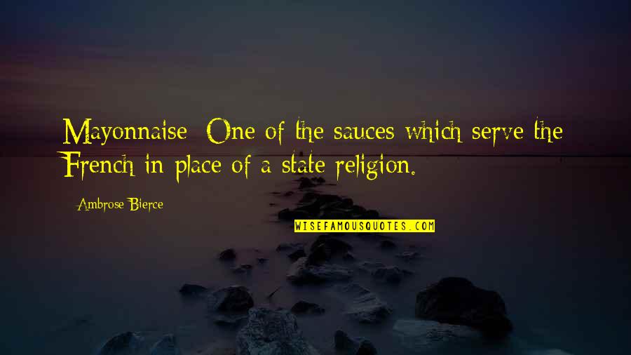 Pondra Realty Quotes By Ambrose Bierce: Mayonnaise: One of the sauces which serve the