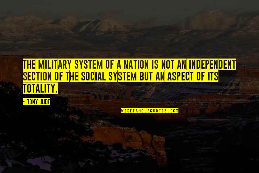 Pondy Mother Quotes By Tony Judt: The military system of a nation is not