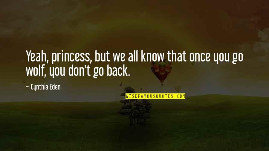 Ponedeljak Sta Quotes By Cynthia Eden: Yeah, princess, but we all know that once