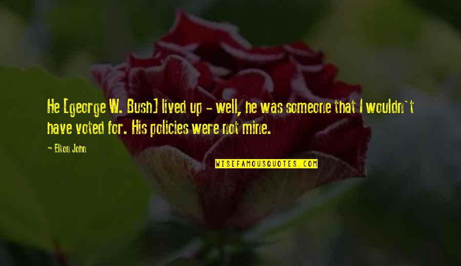 Ponekad Tekst Quotes By Elton John: He [george W. Bush] lived up - well,