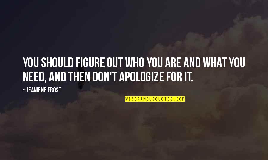 Ponekad Tekst Quotes By Jeaniene Frost: You should figure out who you are and