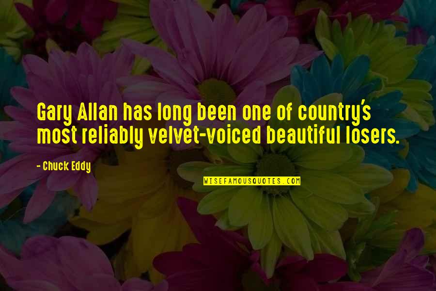 Ponekolik T Quotes By Chuck Eddy: Gary Allan has long been one of country's Ponekolik T Quotes By Chuck Eddy: Gary Allan has long been one of country's