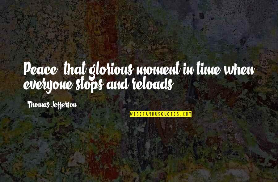 Ponemon Pronunciation Quotes By Thomas Jefferson: Peace, that glorious moment in time when everyone Ponemon Pronunciation Quotes By Thomas Jefferson: Peace, that glorious moment in time when everyone