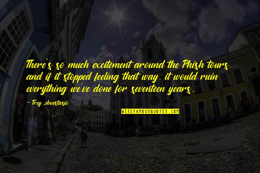 Ponemos De Acuerdo Quotes By Trey Anastasio: There's so much excitement around the Phish tours,