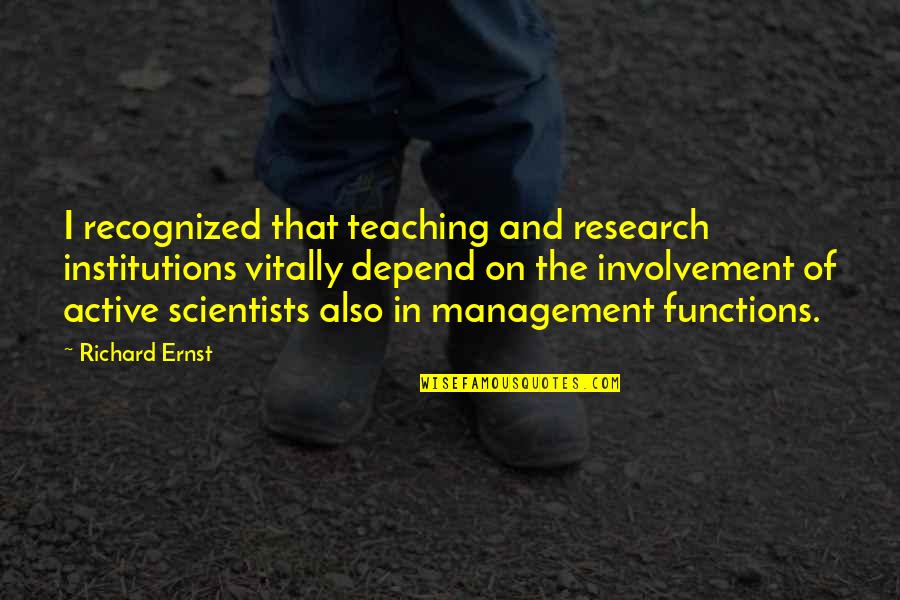 Poner Past Quotes By Richard Ernst: I recognized that teaching and research institutions vitally