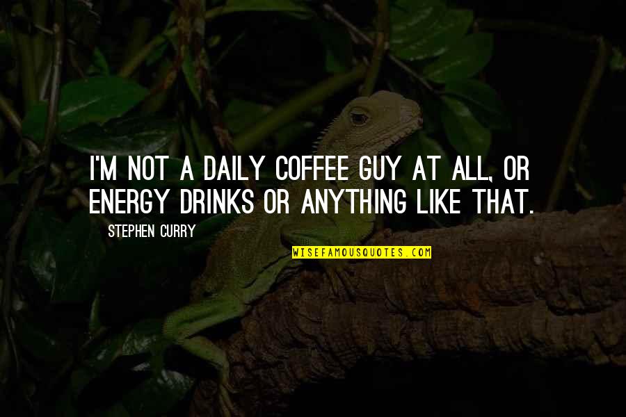 Ponerlos In English Quotes By Stephen Curry: I'm not a daily coffee guy at all,
