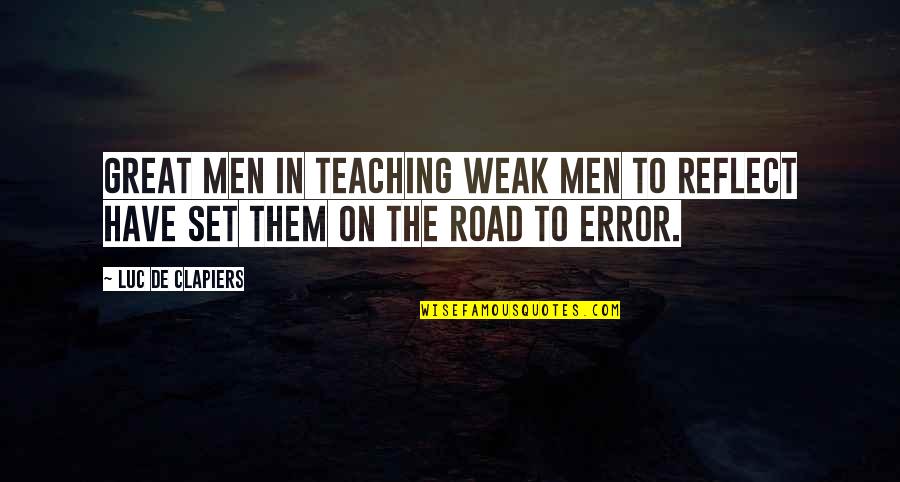 Ponermelo Quotes By Luc De Clapiers: Great men in teaching weak men to reflect