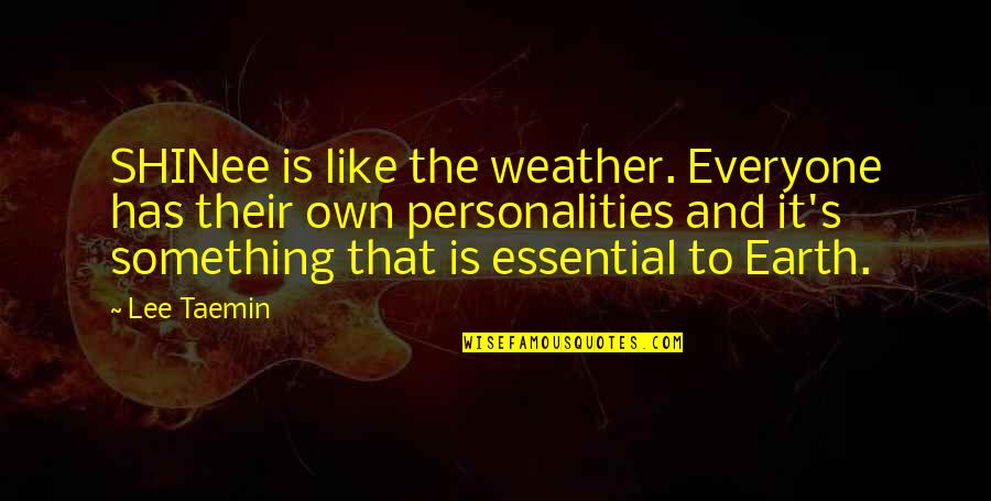 Ponevac Quotes By Lee Taemin: SHINee is like the weather. Everyone has their Ponevac Quotes By Lee Taemin: SHINee is like the weather. Everyone has their