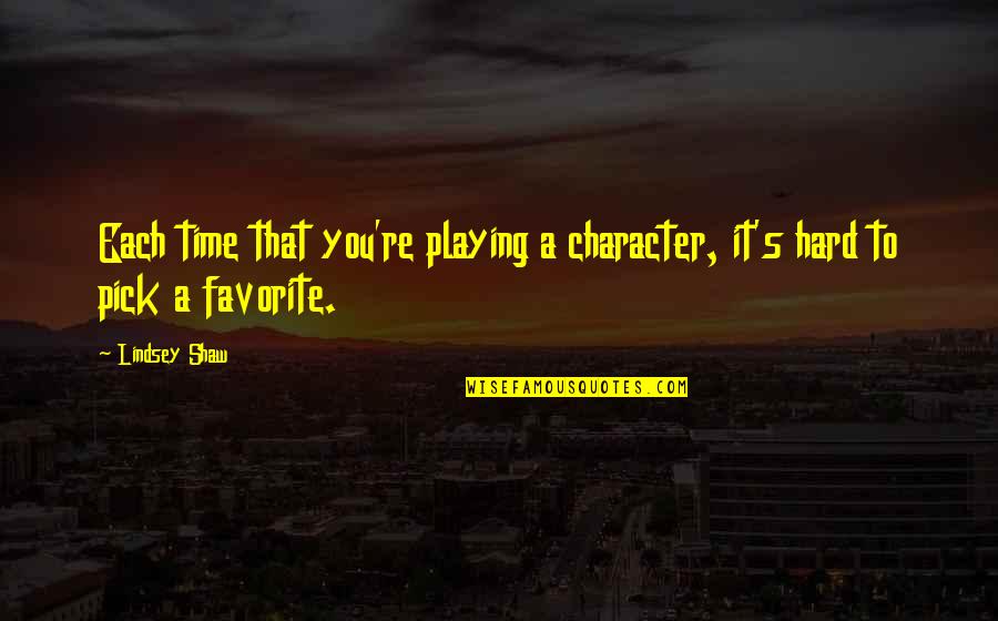 Poneys Laminate Quotes By Lindsey Shaw: Each time that you're playing a character, it's