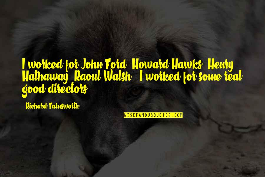 Poneys Sous Les Quotes By Richard Farnsworth: I worked for John Ford, Howard Hawks, Henry