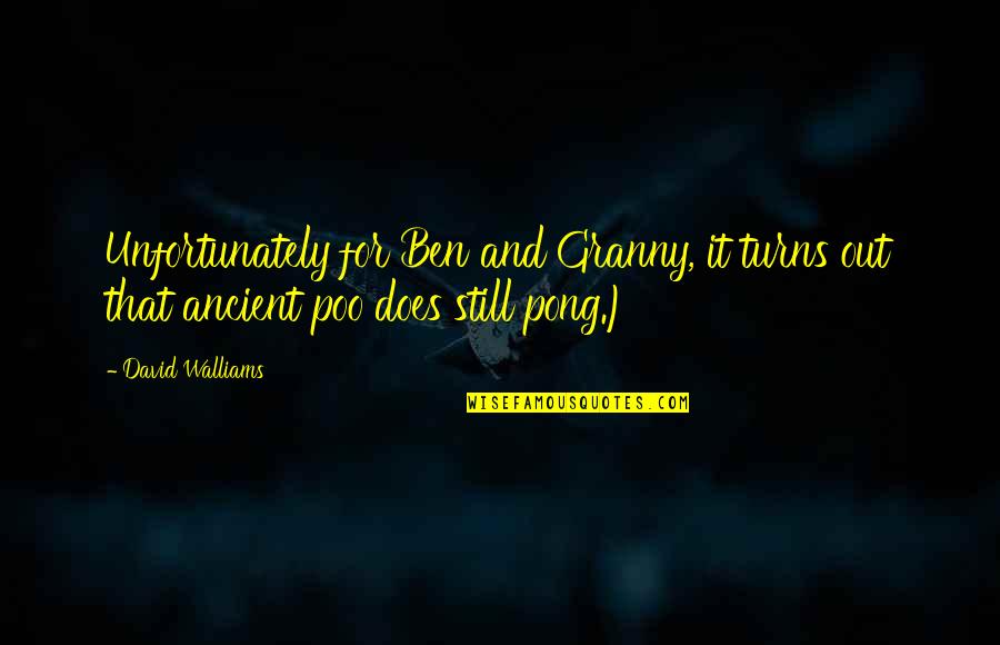 Pong Quotes By David Walliams: Unfortunately for Ben and Granny, it turns out