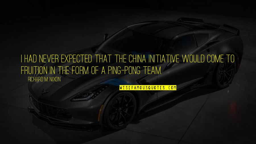 Pong Quotes By Richard M. Nixon: I had never expected that the China initiative