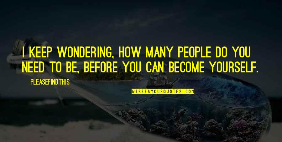 Pongalo Pongal Quotes By Pleasefindthis: I keep wondering, how many people do you