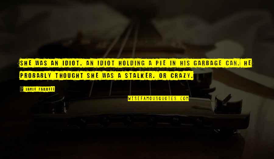 Pongesic Quotes By Jamie Farrell: She was an idiot. An idiot holding a Pongesic Quotes By Jamie Farrell: She was an idiot. An idiot holding a
