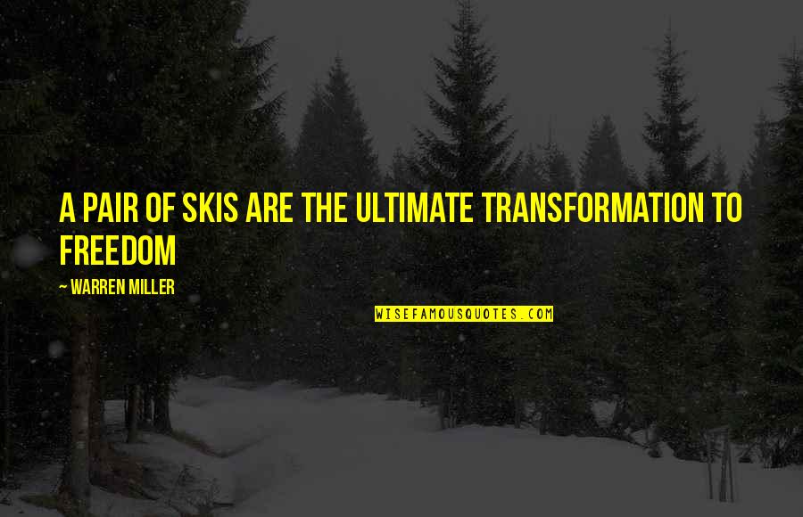 Pongsak Rattanapong Quotes By Warren Miller: A pair of skis are the ultimate transformation