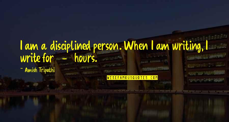 Pongsri Yelp Quotes By Amish Tripathi: I am a disciplined person. When I am Pongsri Yelp Quotes By Amish Tripathi: I am a disciplined person. When I am
