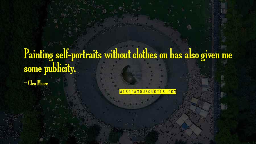 Ponha Ou Quotes By Cleo Moore: Painting self-portraits without clothes on has also given