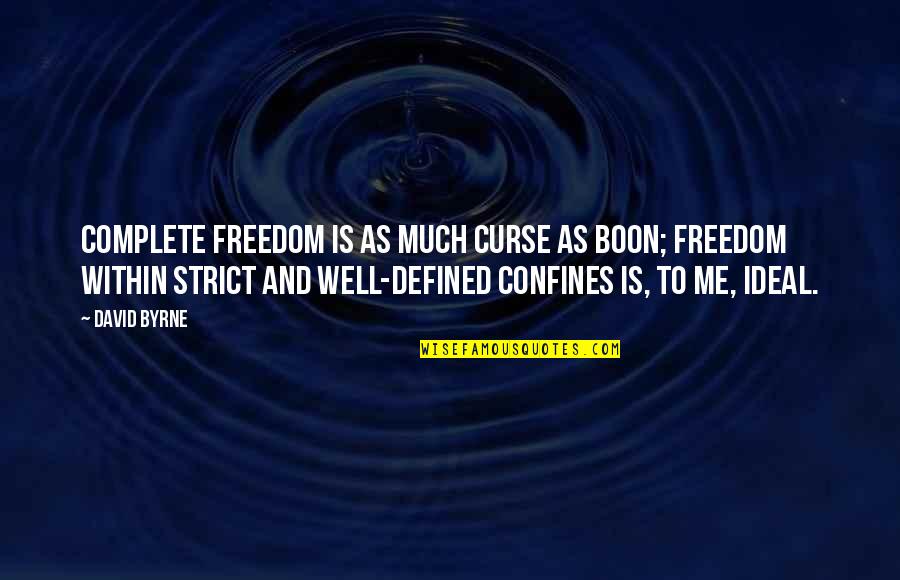 Poniard Pronunciation Quotes By David Byrne: Complete freedom is as much curse as boon; Poniard Pronunciation Quotes By David Byrne: Complete freedom is as much curse as boon;