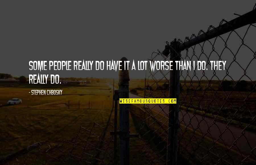 Poniard Pronunciation Quotes By Stephen Chbosky: Some people really do have it a lot Poniard Pronunciation Quotes By Stephen Chbosky: Some people really do have it a lot