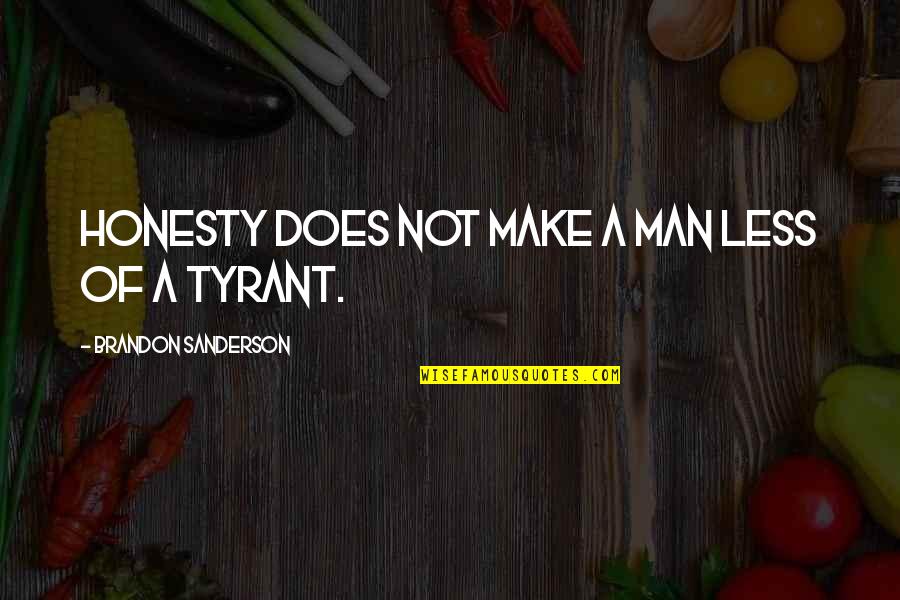 Poniarded Quotes By Brandon Sanderson: Honesty does not make a man less of Poniarded Quotes By Brandon Sanderson: Honesty does not make a man less of