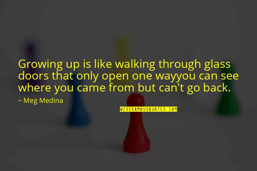 Poniejo Quotes By Meg Medina: Growing up is like walking through glass doors