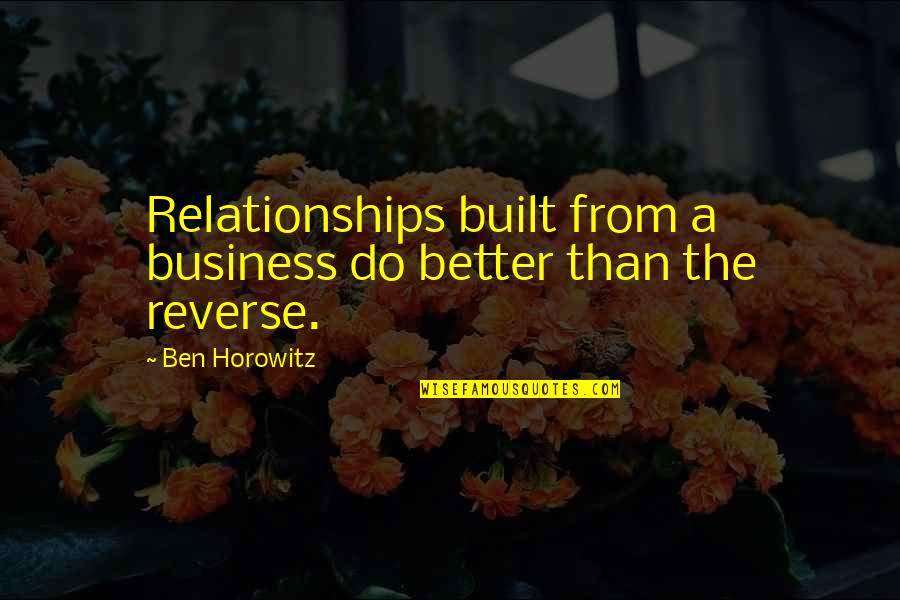 Poniente Playa Quotes By Ben Horowitz: Relationships built from a business do better than