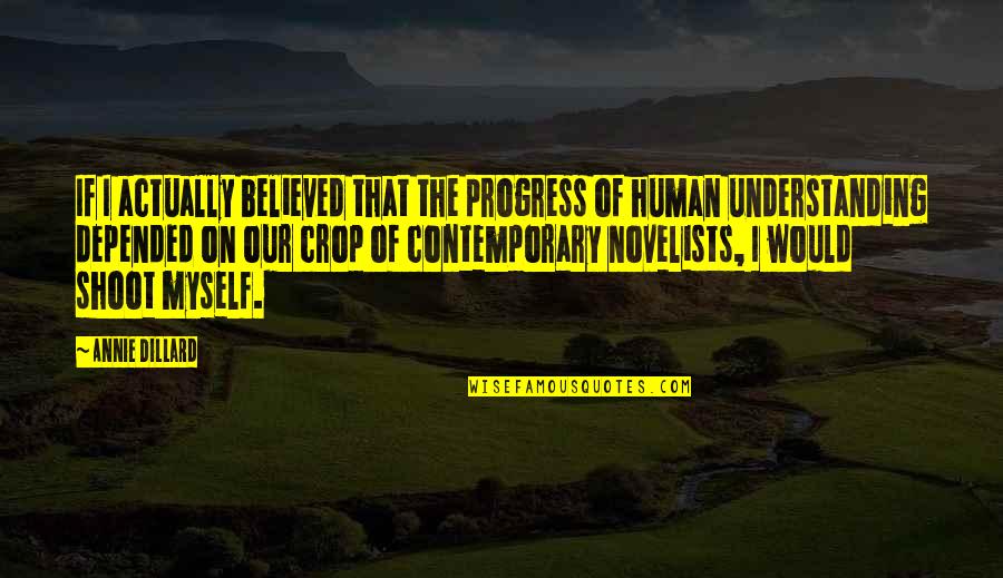 Ponizon Quotes By Annie Dillard: If I actually believed that the progress of Ponizon Quotes By Annie Dillard: If I actually believed that the progress of
