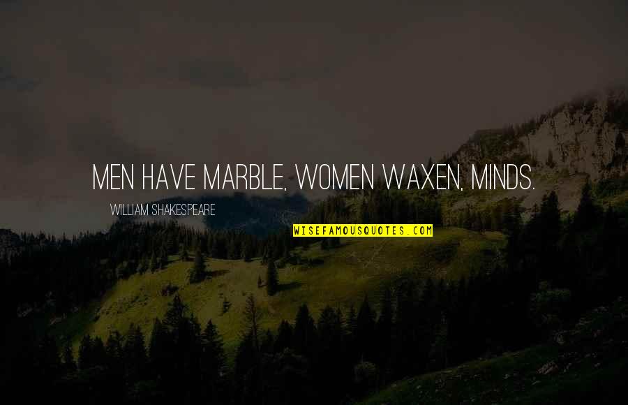 Ponnambalam Actor Quotes By William Shakespeare: Men have marble, women waxen, minds. Ponnambalam Actor Quotes By William Shakespeare: Men have marble, women waxen, minds.