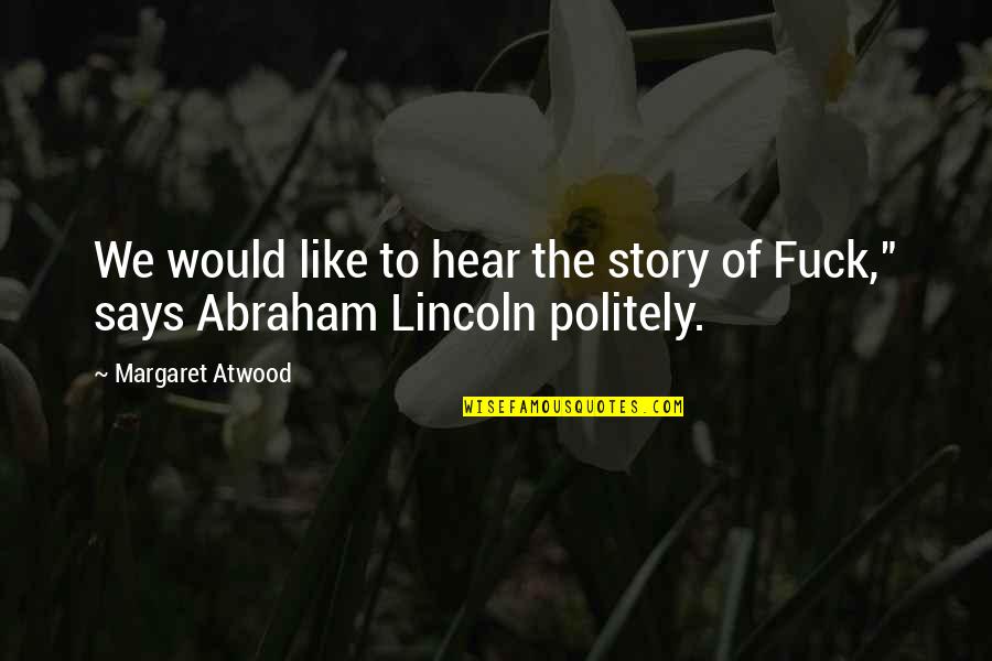 Ponnambalam Arunachalam Quotes By Margaret Atwood: We would like to hear the story of
