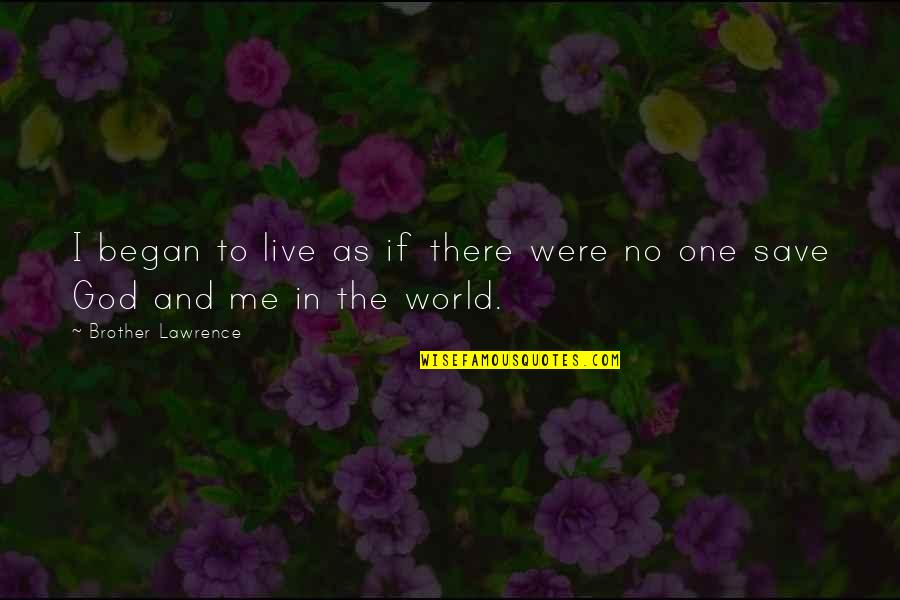 Ponnamma Thomas Quotes By Brother Lawrence: I began to live as if there were Ponnamma Thomas Quotes By Brother Lawrence: I began to live as if there were