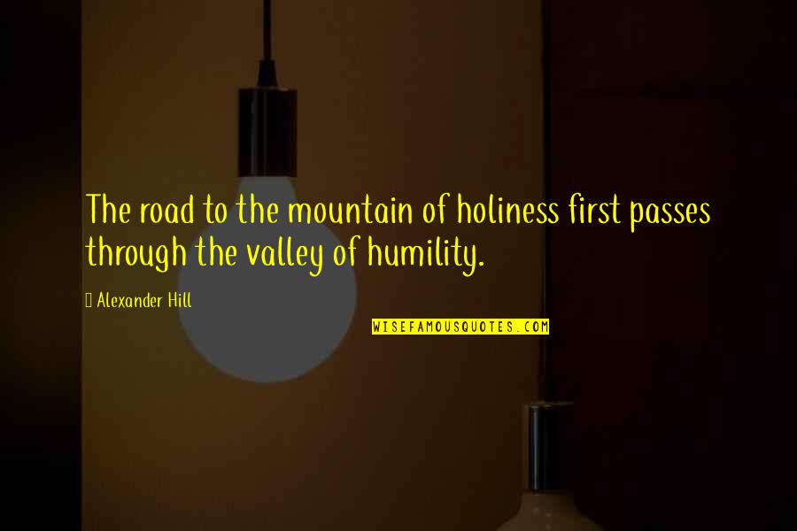 Ponnappan Quotes By Alexander Hill: The road to the mountain of holiness first