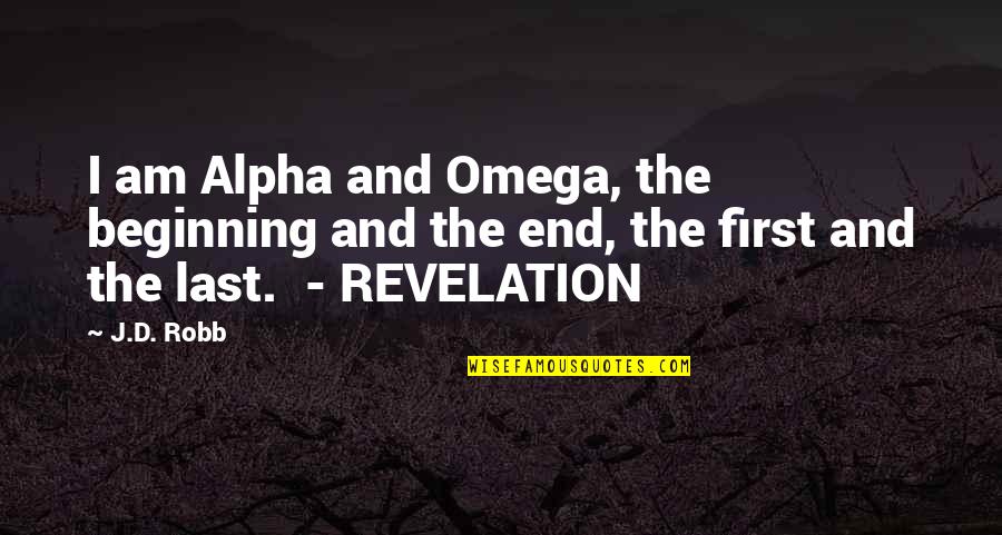 Ponneshu Quotes By J.D. Robb: I am Alpha and Omega, the beginning and