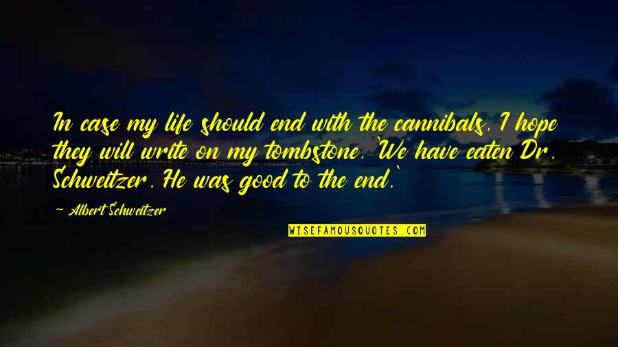 Ponnier M1 Quotes By Albert Schweitzer: In case my life should end with the Ponnier M1 Quotes By Albert Schweitzer: In case my life should end with the