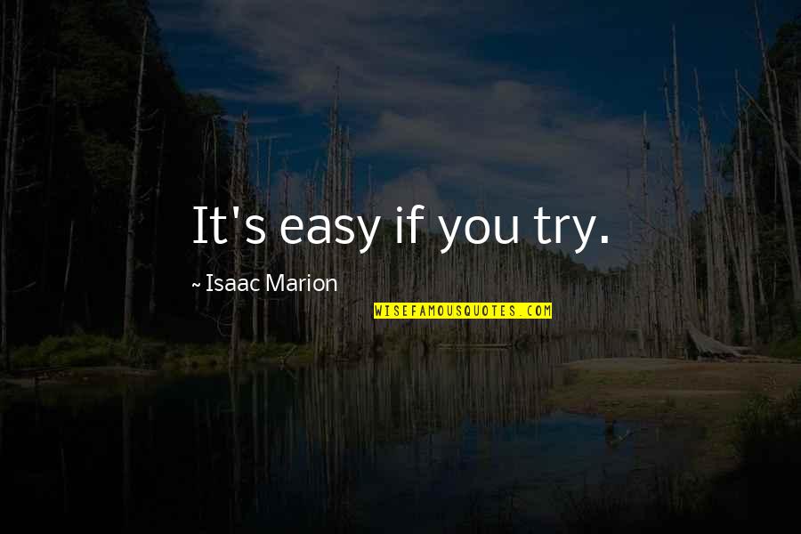 Ponnuru Pin Quotes By Isaac Marion: It's easy if you try.