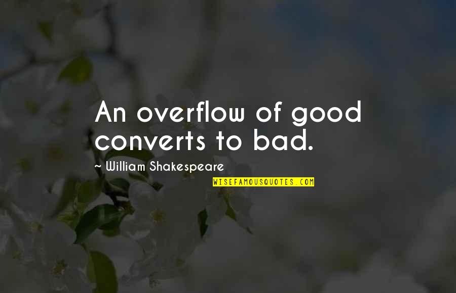Ponnuru Pin Quotes By William Shakespeare: An overflow of good converts to bad.