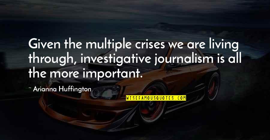 Ponnuru Quotes By Arianna Huffington: Given the multiple crises we are living through,