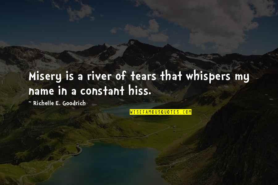 Ponnuru Quotes By Richelle E. Goodrich: Misery is a river of tears that whispers