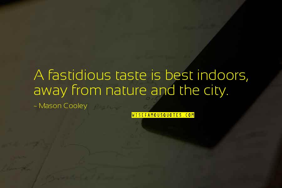 Ponoci Bakice Quotes By Mason Cooley: A fastidious taste is best indoors, away from