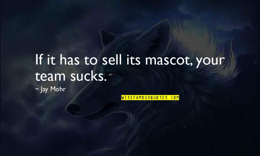 Ponomarchuk Ats Quotes By Jay Mohr: If it has to sell its mascot, your