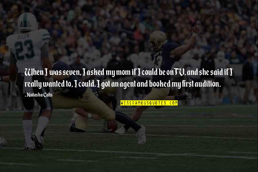 Ponomarchuk Ats Quotes By Natasha Calis: When I was seven, I asked my mom Ponomarchuk Ats Quotes By Natasha Calis: When I was seven, I asked my mom