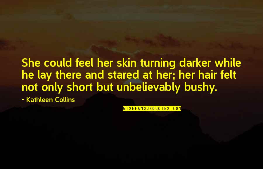 Ponomaryova Quotes By Kathleen Collins: She could feel her skin turning darker while Ponomaryova Quotes By Kathleen Collins: She could feel her skin turning darker while