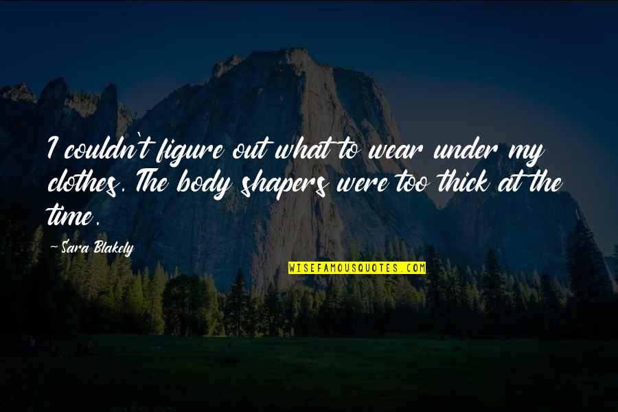 Ponomaryova Quotes By Sara Blakely: I couldn't figure out what to wear under Ponomaryova Quotes By Sara Blakely: I couldn't figure out what to wear under