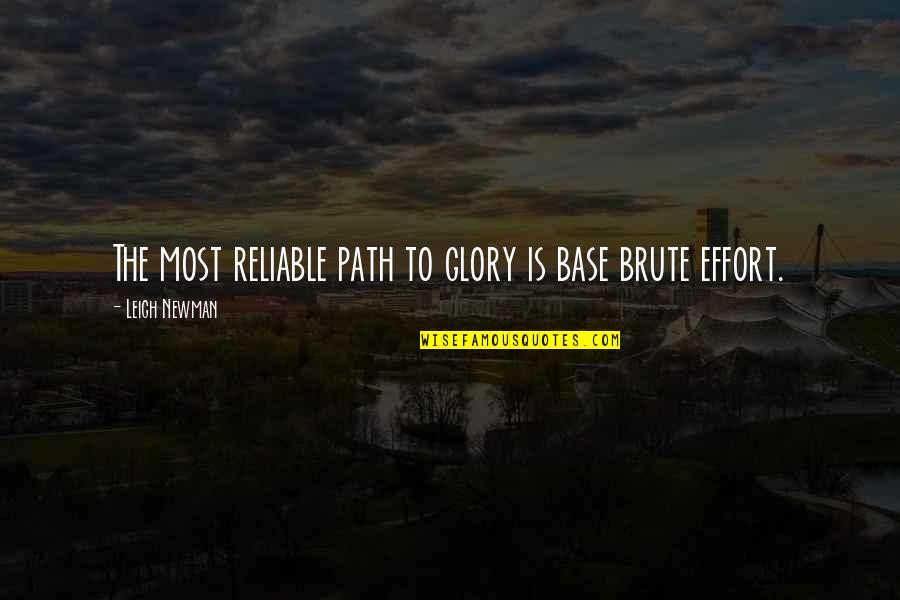 Ponorka Quotes By Leigh Newman: The most reliable path to glory is base Ponorka Quotes By Leigh Newman: The most reliable path to glory is base