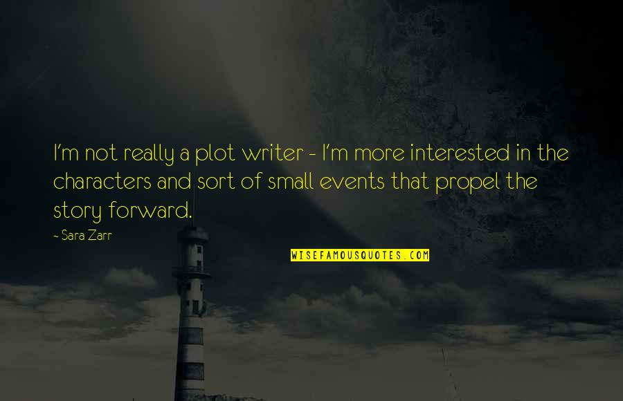 Ponos Quotes By Sara Zarr: I'm not really a plot writer - I'm