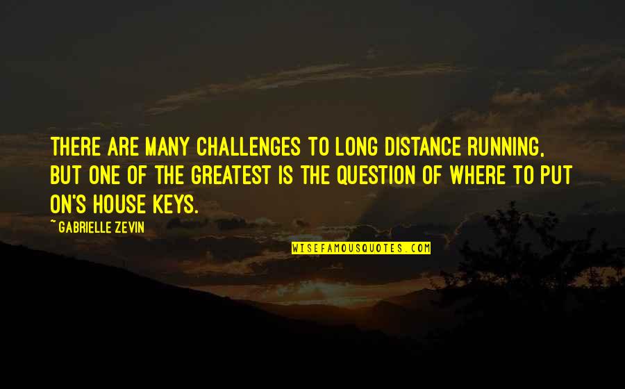 Ponosi Domovina Quotes By Gabrielle Zevin: There are many challenges to long distance running,