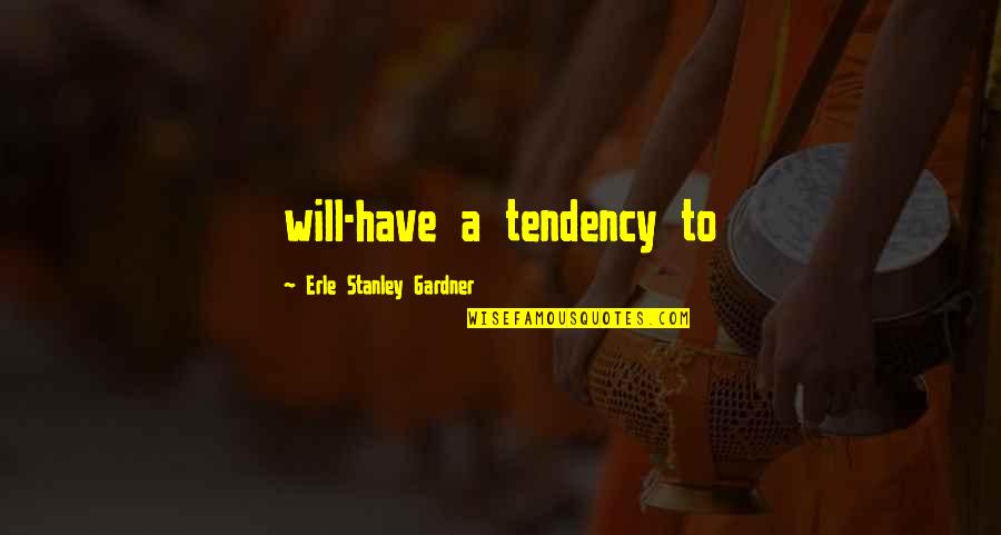 Ponosna Na Quotes By Erle Stanley Gardner: will-have a tendency to
