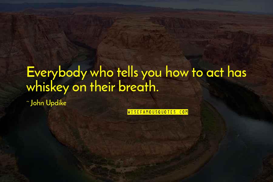 Ponosna Na Quotes By John Updike: Everybody who tells you how to act has