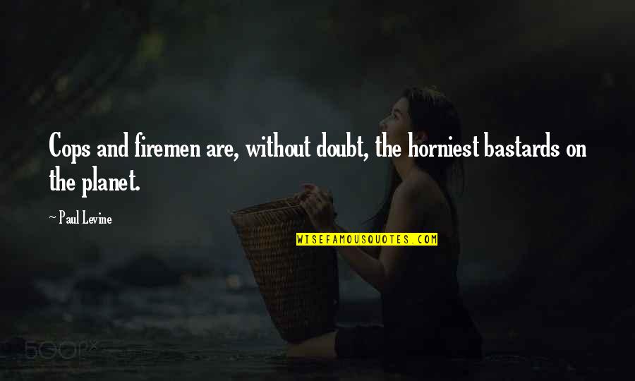Ponsel Kemenag Quotes By Paul Levine: Cops and firemen are, without doubt, the horniest